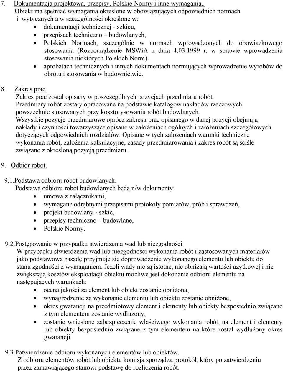 Polskich Normach, szczególnie w normach wprowadzonych do obowiązkowego stosowania (Rozporządzenie MSWiA z dnia 4.03.1999 r. w sprawie wprowadzenia stosowania niektórych Polskich Norm).