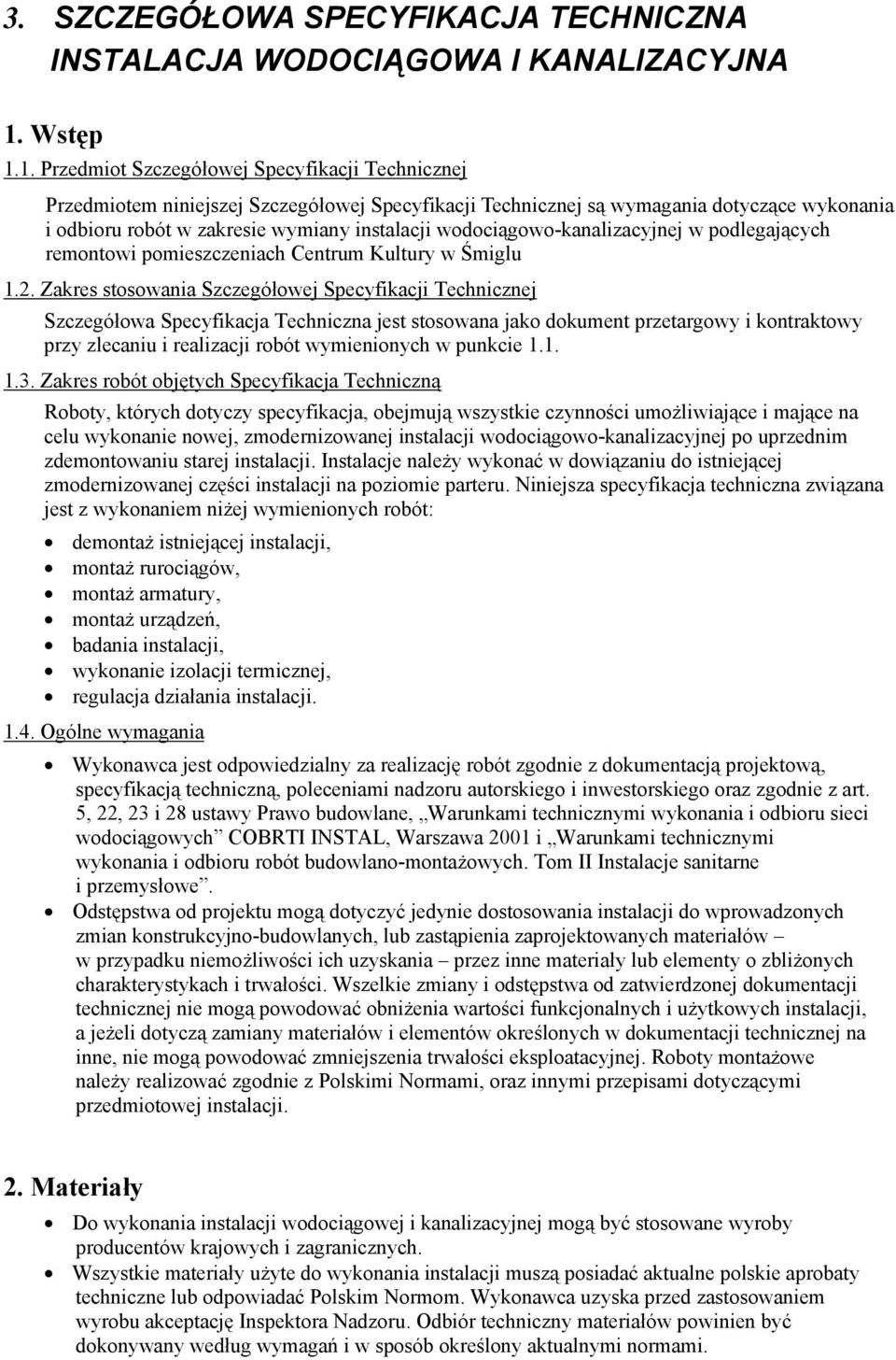 1. Przedmiot Szczegółowej Specyfikacji Technicznej Przedmiotem niniejszej Szczegółowej Specyfikacji Technicznej są wymagania dotyczące wykonania i odbioru robót w zakresie wymiany instalacji