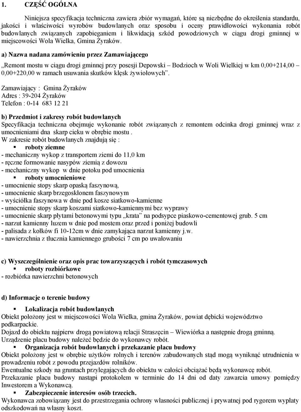 a) Nazwa nadana zamówieniu przez Zamawiającego Remont mostu w ciągu drogi gminnej przy posesji Depowski Bodzioch w Woli Wielkiej w km 0,00+214,00 0,00+220,00 w ramach usuwania skutków klęsk