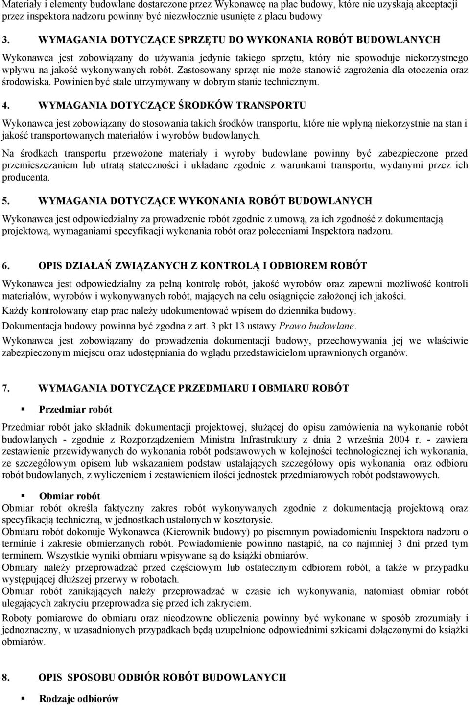 Zastosowany sprzęt nie może stanowić zagrożenia dla otoczenia oraz środowiska. Powinien być stale utrzymywany w dobrym stanie technicznym. 4.