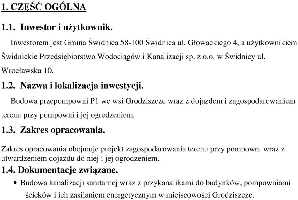 Budowa przepompowni P1 we wsi Grodziszcze wraz z dojazdem i zagospodarowaniem terenu przy pompowni i jej ogrodzeniem. 1.3. Zakres opracowania.