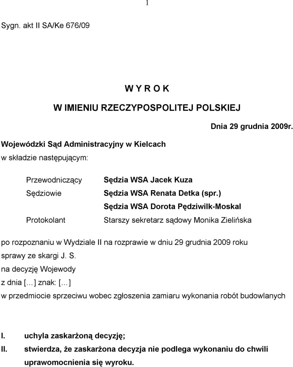 ) Sędzia WSA Dorota Pędziwilk-Moskal Starszy sekretarz sądowy Monika Zielińska po rozpoznaniu w Wydziale II na rozprawie w dniu 29 grudnia 2009 roku sprawy ze skargi