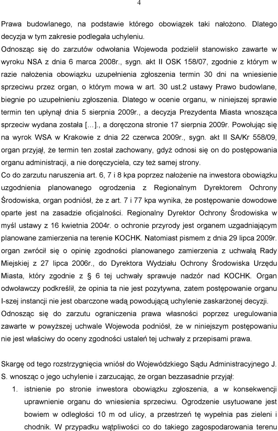 akt II OSK 158/07, zgodnie z którym w razie nałożenia obowiązku uzupełnienia zgłoszenia termin 30 dni na wniesienie sprzeciwu przez organ, o którym mowa w art. 30 ust.