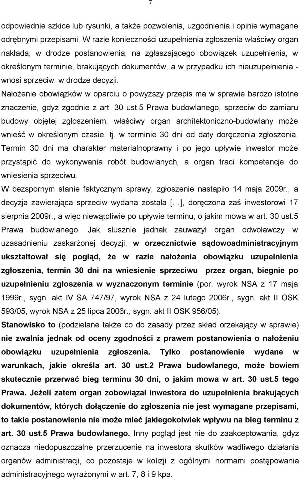 nieuzupełnienia - wnosi sprzeciw, w drodze decyzji. Nałożenie obowiązków w oparciu o powyższy przepis ma w sprawie bardzo istotne znaczenie, gdyż zgodnie z art. 30 ust.