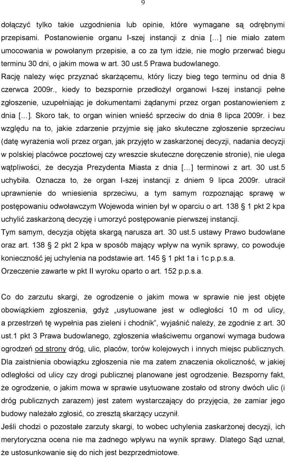 5 Prawa budowlanego. Rację należy więc przyznać skarżącemu, który liczy bieg tego terminu od dnia 8 czerwca 2009r.