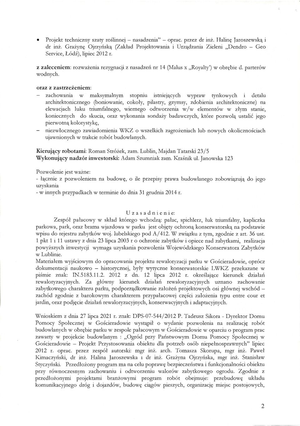 oraz z zastrzeżeniem: zachowania w maksymalnym stopniu istniejących wypraw tynkowych i detalu architektonicznego (bomowanie, cokoły, pilastry, gzymsy, zdobienia architektoniczne) na elewacjach luku