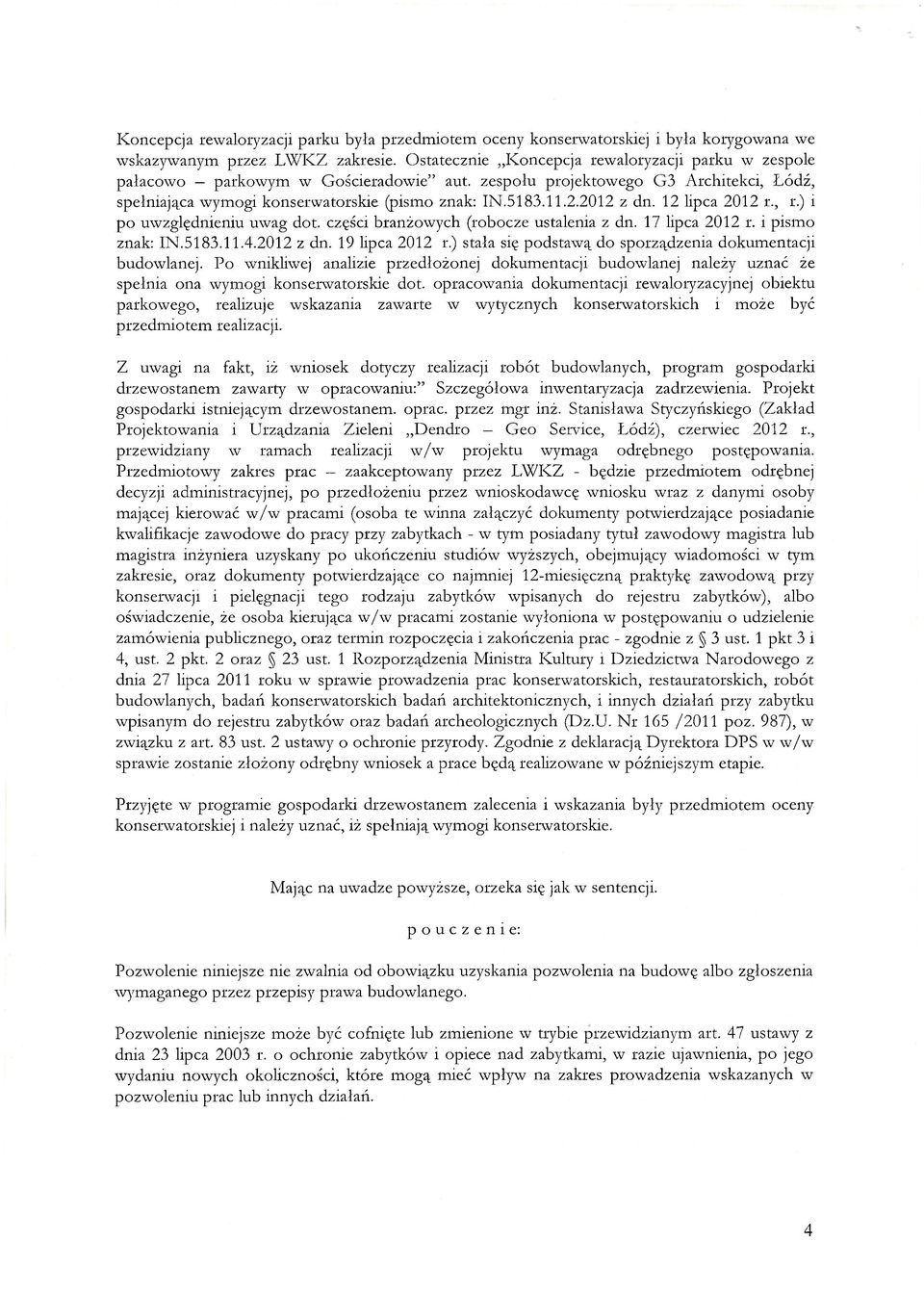 2012 z dn. 12 lipca 2012 r., r.) i po uwzględnieniu uwag dot. części branżowych (robocze ustalenia z dn. 17 lipca 2012 r. i pismo znak: IN.5183.11.4.2012 z dn. 19 lipca 2012 r.