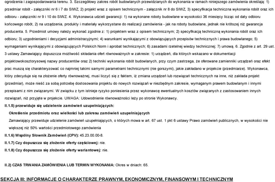 załącznik nr 8 do SIWZ, 3) specyfikacja techniczna wykonania robót oraz ich odbioru - załączniki nr 9 i 10 do SIWZ. 4.