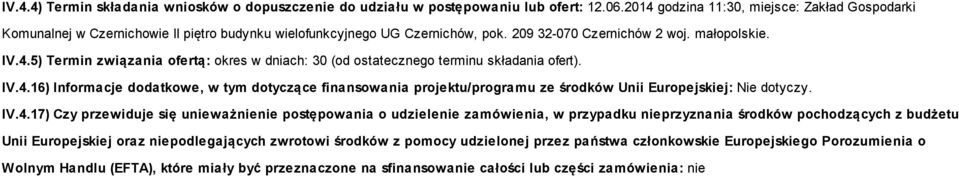 IV.4.16) Informacje dodatkowe, w tym dotyczące finansowania projektu/programu ze środków Unii Europejskiej: Nie dotyczy. IV.4.17) Czy przewiduje się unieważnienie postępowania o udzielenie