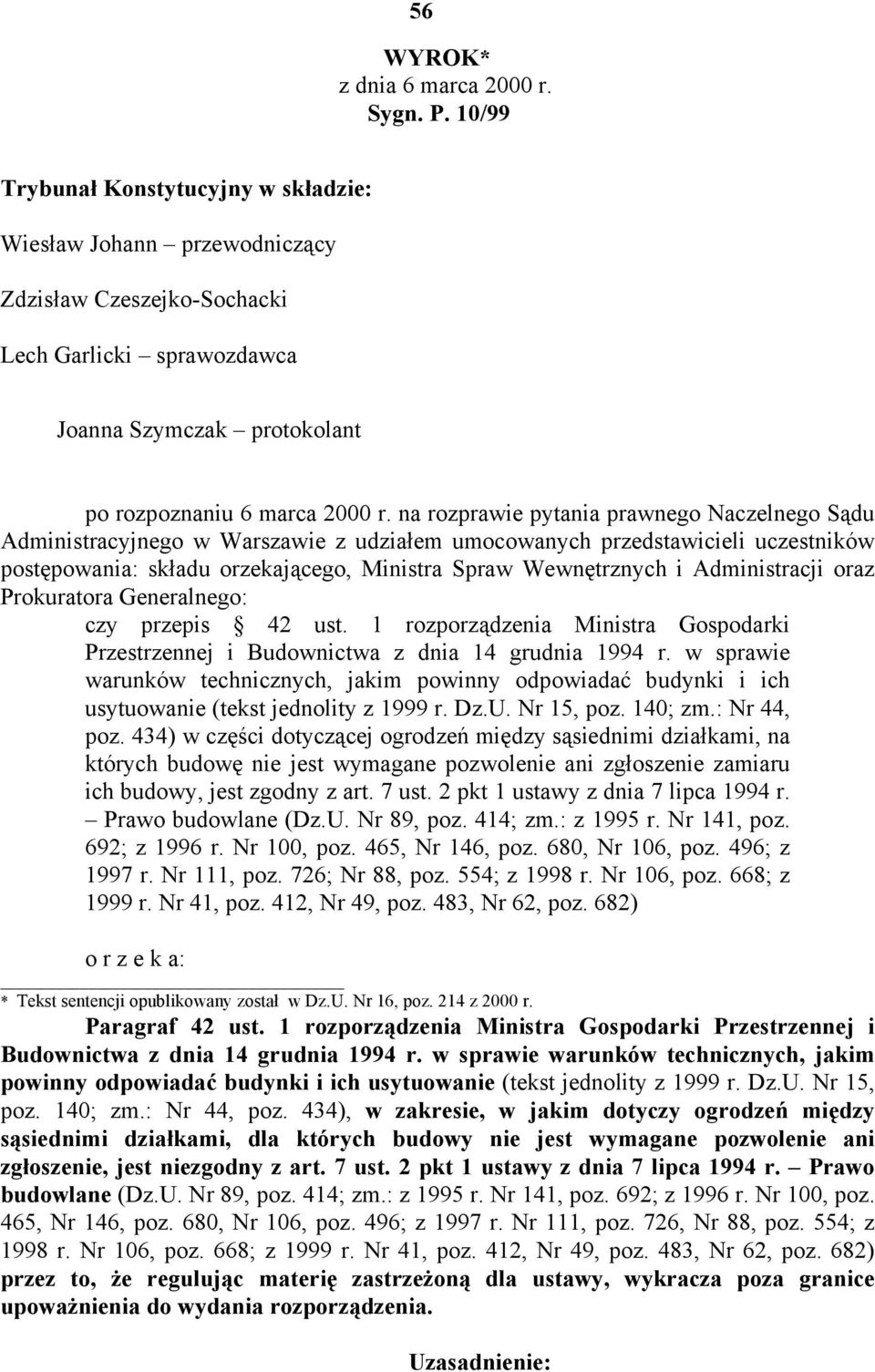 na rozprawie pytania prawnego Naczelnego Sądu Administracyjnego w Warszawie z udziałem umocowanych przedstawicieli uczestników postępowania: składu orzekającego, Ministra Spraw Wewnętrznych i