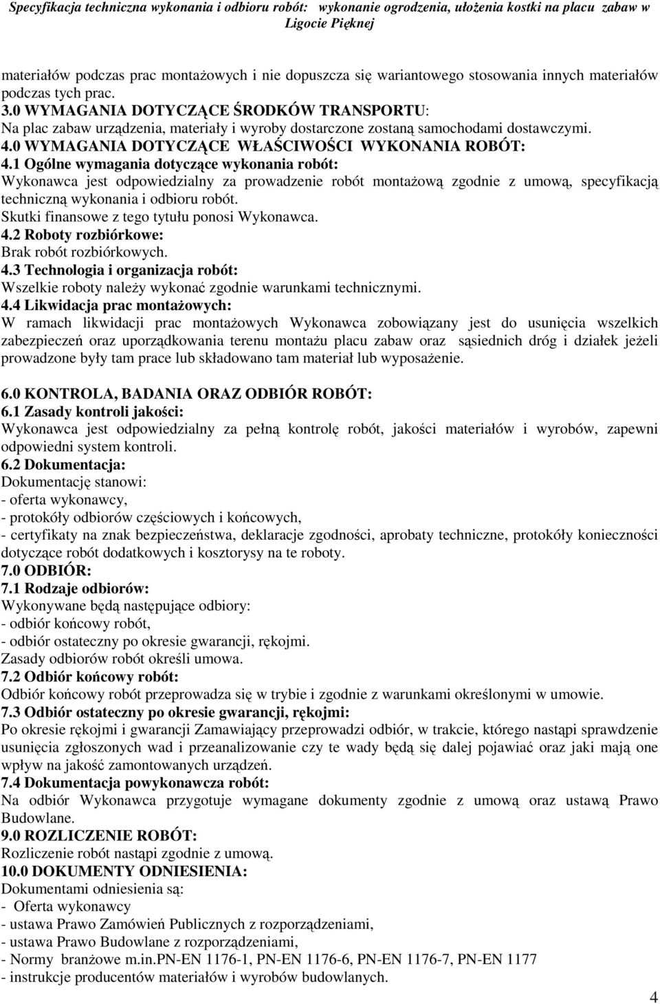 1 Ogólne wymagania dotyczące wykonania robót: Wykonawca jest odpowiedzialny za prowadzenie robót montaŝową zgodnie z umową, specyfikacją techniczną wykonania i odbioru robót.