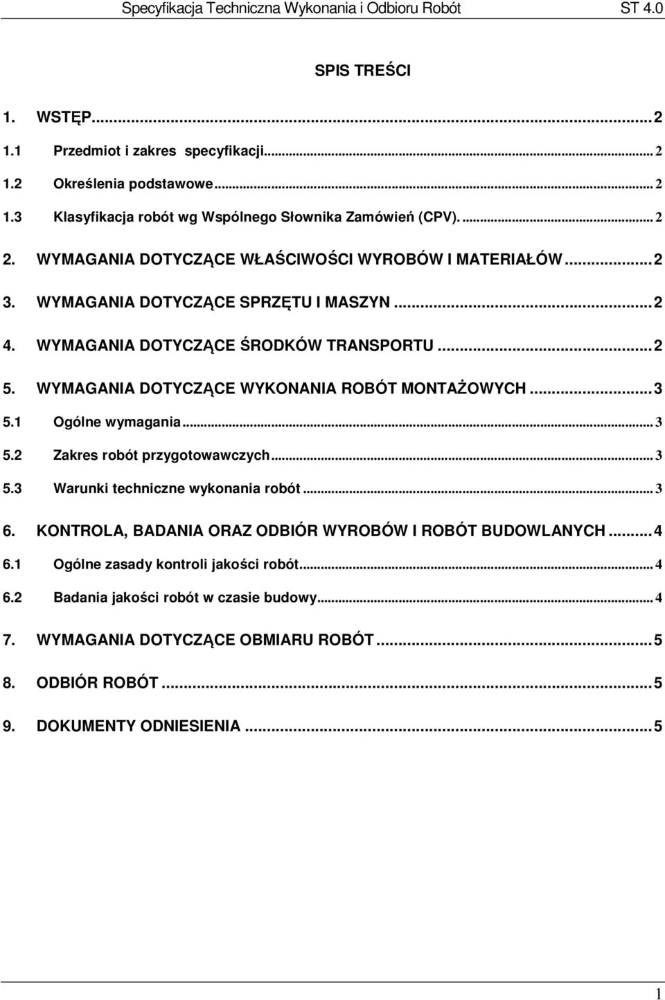 WYMAGANIA DOTYCZĄCE WYKONANIA ROBÓT MONTAŻOWYCH... 3 5.1 Ogólne wymagania... 3 5.2 Zakres robót przygotowawczych... 3 5.3 Warunki techniczne wykonania robót... 3 6.