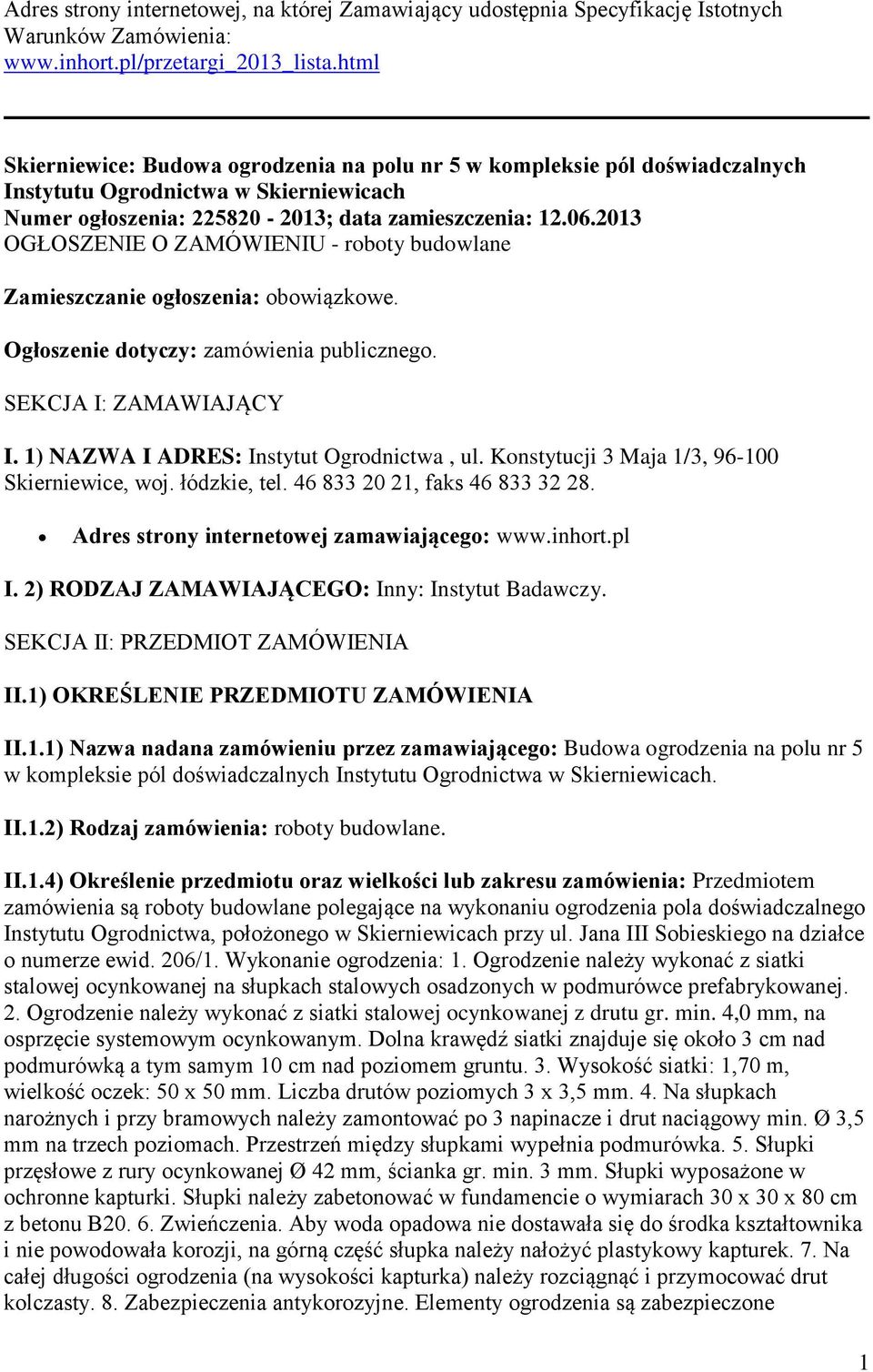 2013 OGŁOSZENIE O ZAMÓWIENIU - roboty budowlane Zamieszczanie ogłoszenia: obowiązkowe. Ogłoszenie dotyczy: zamówienia publicznego. SEKCJA I: ZAMAWIAJĄCY I. 1) NAZWA I ADRES: Instytut Ogrodnictwa, ul.