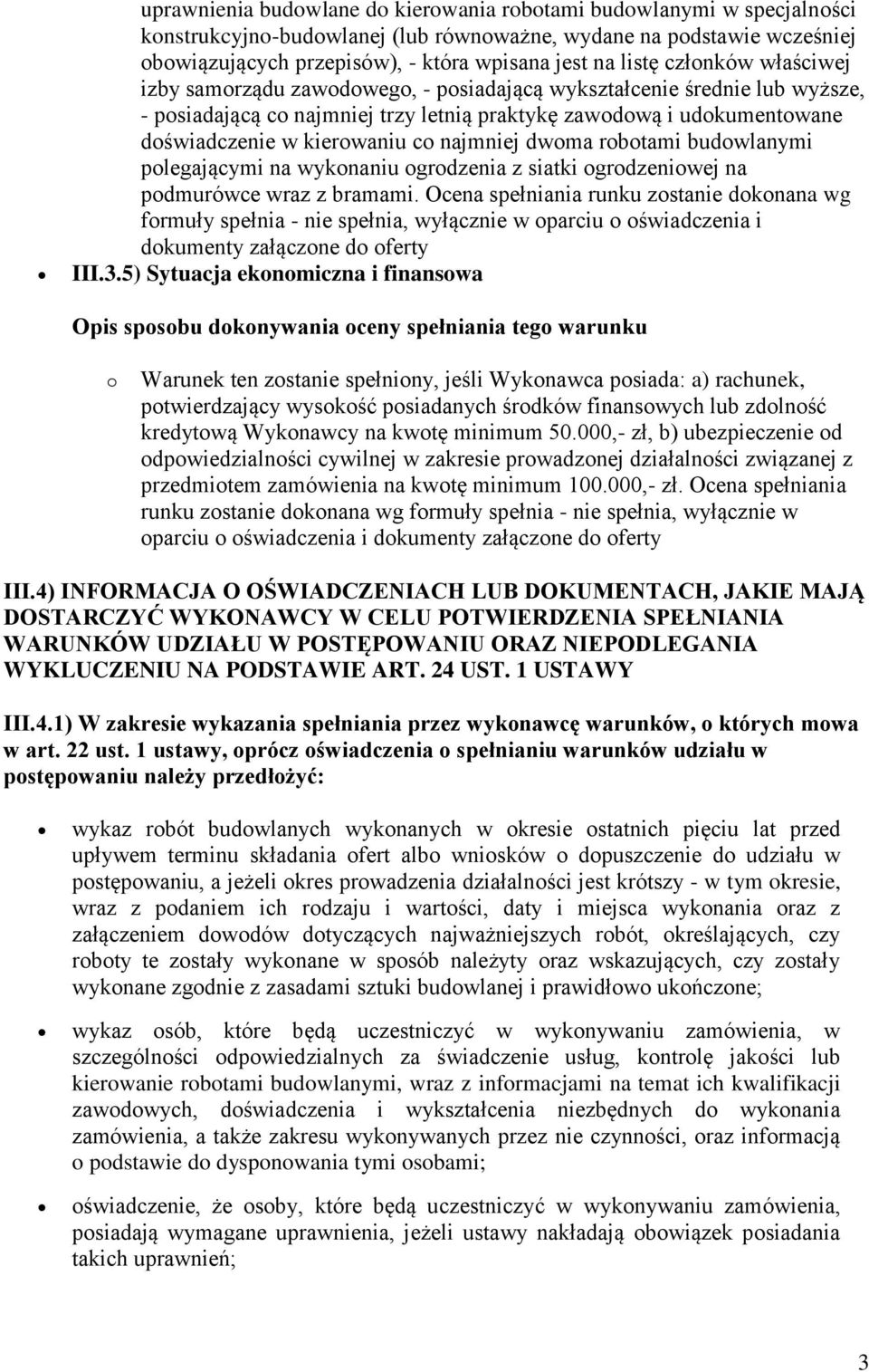 co najmniej dwoma robotami budowlanymi polegającymi na wykonaniu ogrodzenia z siatki ogrodzeniowej na podmurówce wraz z bramami.