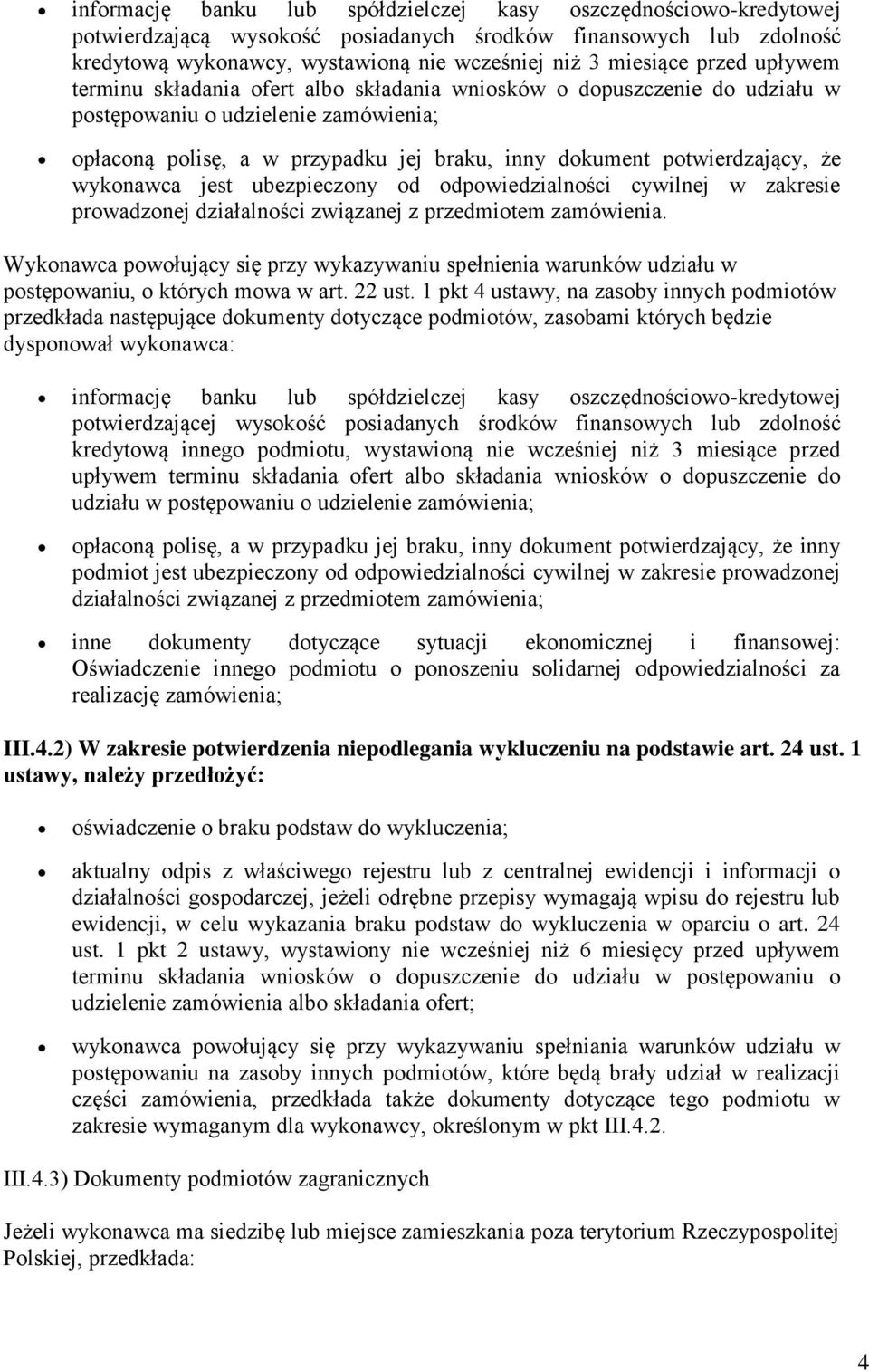 że wykonawca jest ubezpieczony od odpowiedzialności cywilnej w zakresie prowadzonej działalności związanej z przedmiotem zamówienia.