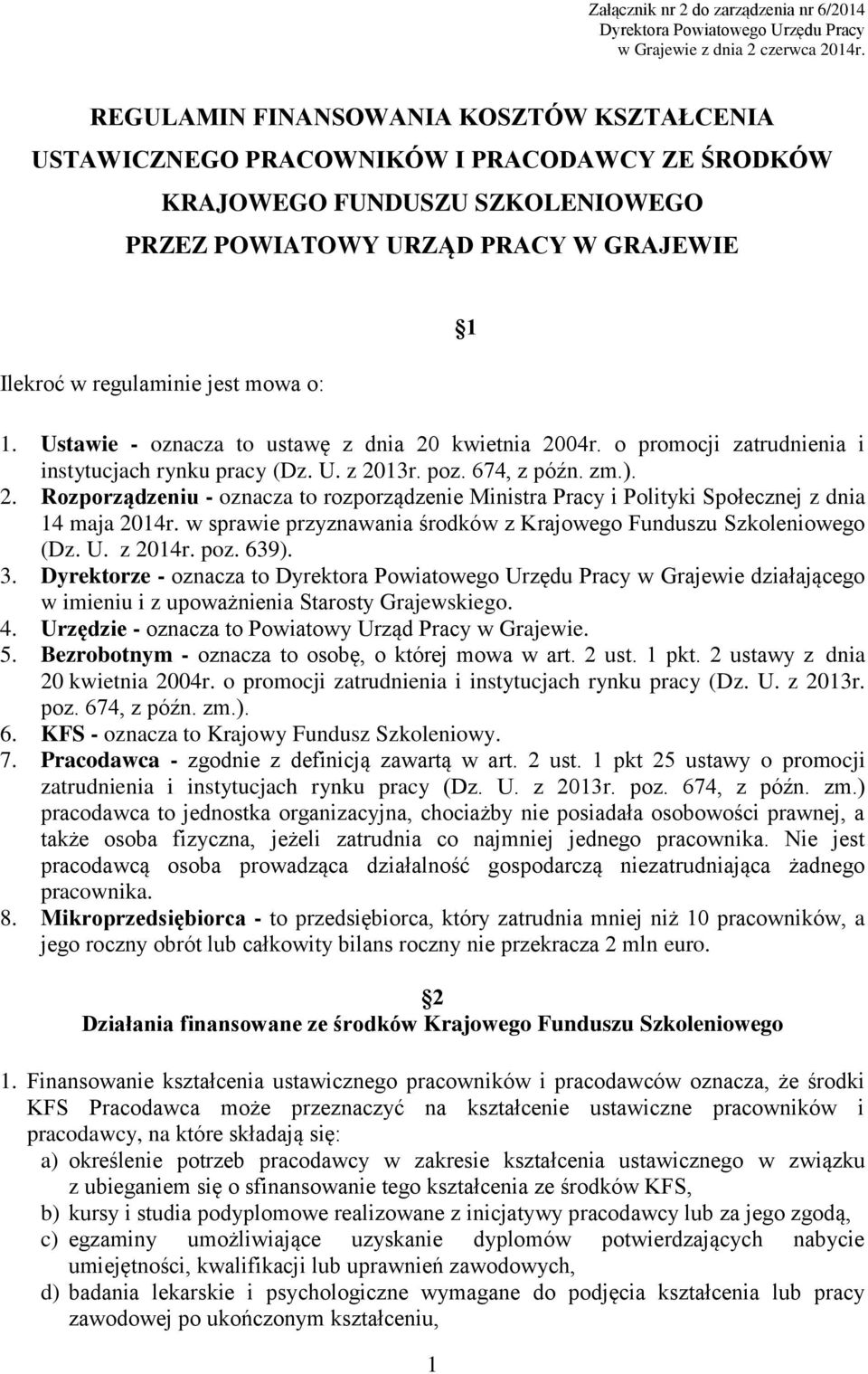 1. Ustawie - oznacza to ustawę z dnia 20 kwietnia 2004r. o promocji zatrudnienia i instytucjach rynku pracy (Dz. U. z 2013r. poz. 674, z późn. zm.). 2. Rozporządzeniu - oznacza to rozporządzenie Ministra Pracy i Polityki Społecznej z dnia 14 maja 2014r.