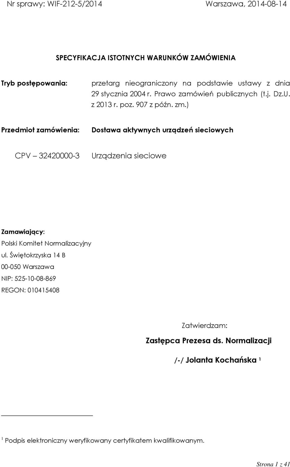 ) Przedmiot zamówienia: Dostawa aktywnych urządzeń sieciowych CPV 32420000-3 Urządzenia sieciowe Zamawiający: Polski Komitet Normalizacyjny ul.