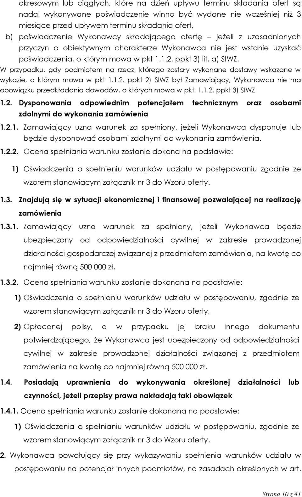 W przypadku, gdy podmiotem na rzecz, którego zostały wykonane dostawy wskazane w wykazie, o którym mowa w pkt 1.1.2.