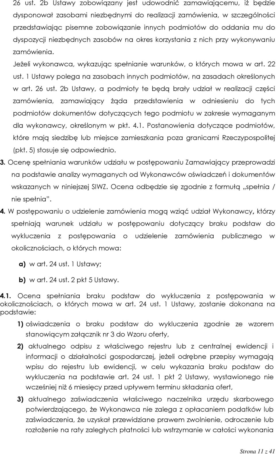 mu do dyspozycji niezbędnych zasobów na okres korzystania z nich przy wykonywaniu zamówienia. Jeżeli wykonawca, wykazując spełnianie warunków, o których mowa w art. 22 ust.