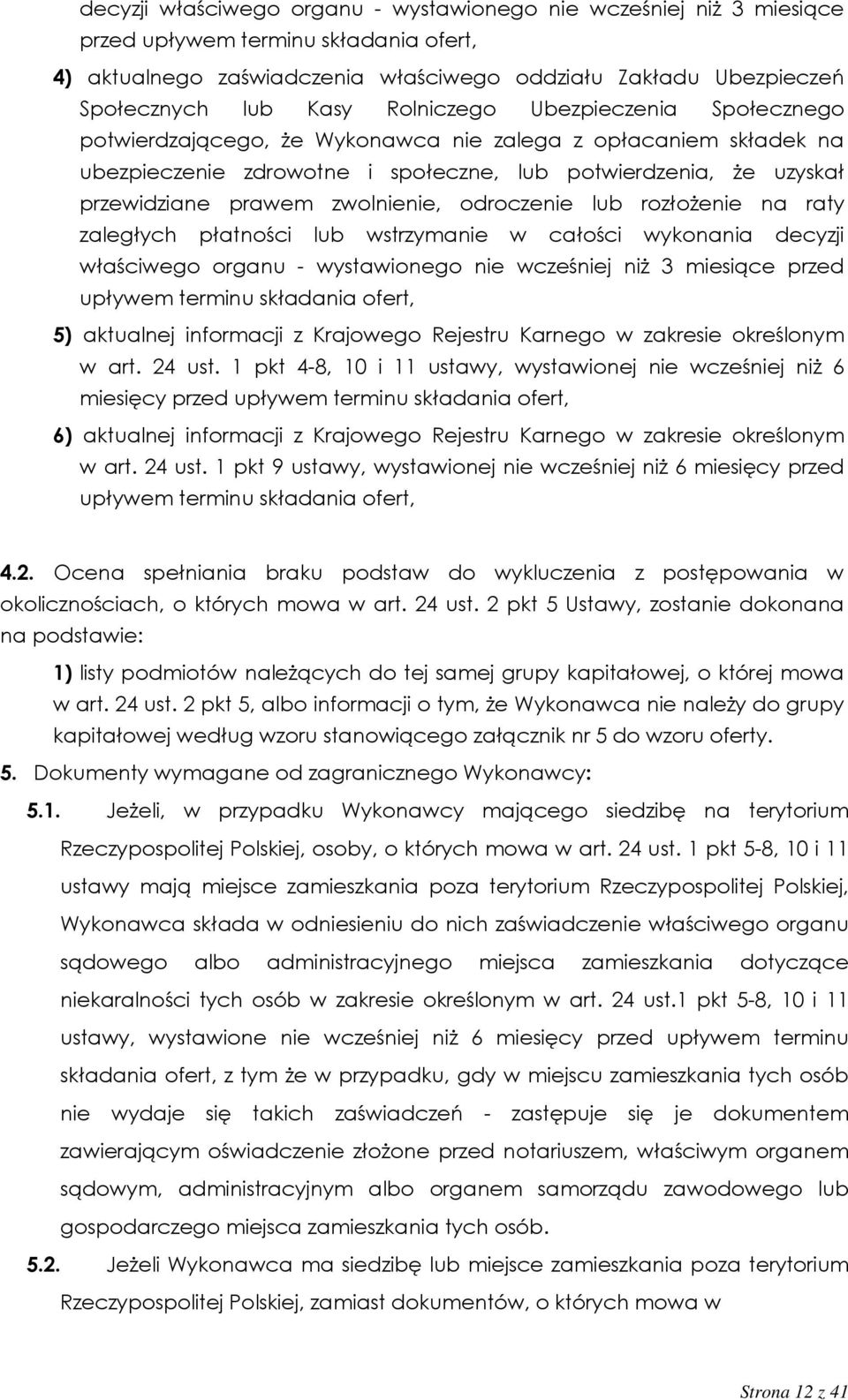 zwolnienie, odroczenie lub rozłożenie na raty zaległych płatności lub wstrzymanie w całości wykonania decyzji właściwego organu - wystawionego nie wcześniej niż 3 miesiące przed upływem terminu