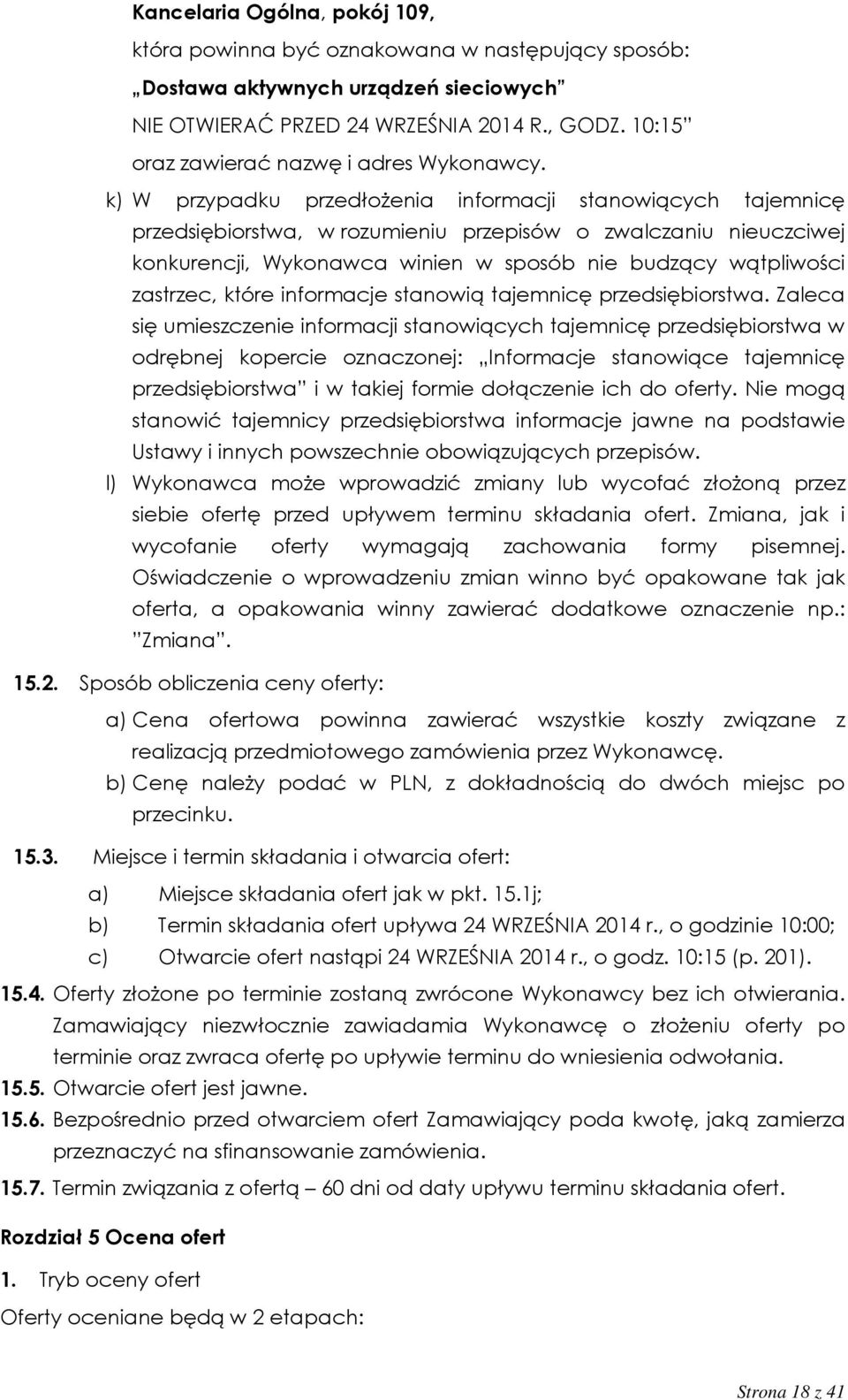 k) W przypadku przedłożenia informacji stanowiących tajemnicę przedsiębiorstwa, w rozumieniu przepisów o zwalczaniu nieuczciwej konkurencji, Wykonawca winien w sposób nie budzący wątpliwości