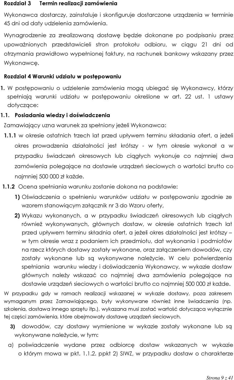 rachunek bankowy wskazany przez Wykonawcę. Rozdział 4 Warunki udziału w postępowaniu 1.