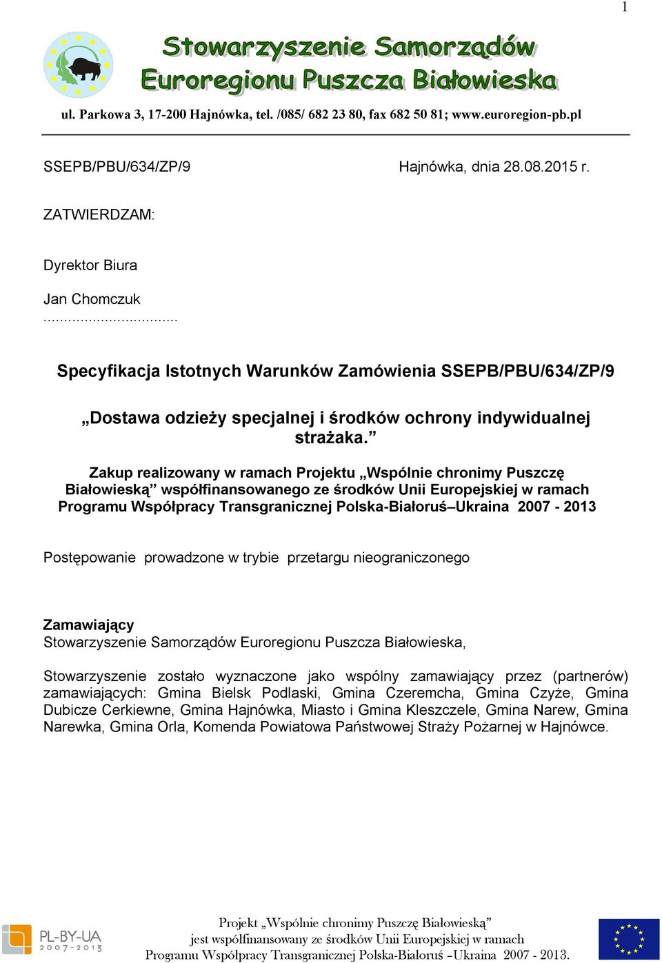 Zakup realizowany w ramach Projektu Wspólnie chronimy Puszczę Białowieską współfinansowanego ze środków Unii Europejskiej w ramach Programu Współpracy Transgranicznej Polska-Białoruś Ukraina