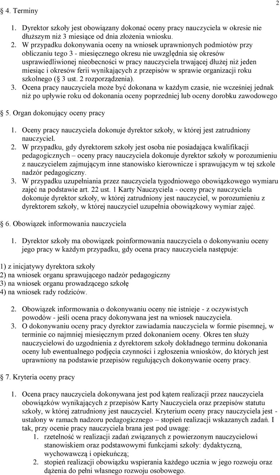 W przypadku dokonywania oceny na wniosek uprawnionych podmiotów przy obliczaniu tego 3 - miesięcznego okresu nie uwzględnia się okresów usprawiedliwionej nieobecności w pracy nauczyciela trwającej