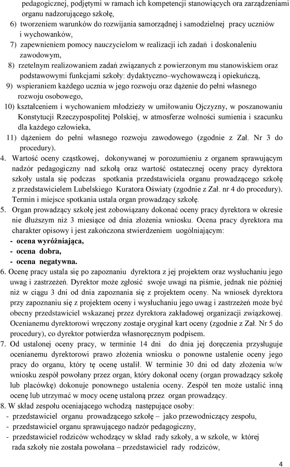 szkoły: dydaktyczno wychowawczą i opiekuńczą, 9) wspieraniem każdego ucznia w jego rozwoju oraz dążenie do pełni własnego rozwoju osobowego, 10) kształceniem i wychowaniem młodzieży w umiłowaniu