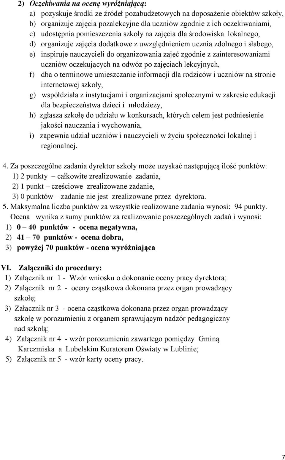 zgodnie z zainteresowaniami uczniów oczekujących na odwóz po zajęciach lekcyjnych, f) dba o terminowe umieszczanie informacji dla rodziców i uczniów na stronie internetowej szkoły, g) współdziała z