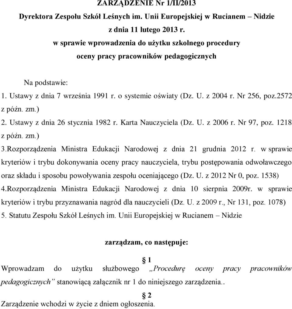 2572 z późn. zm.) 2. Ustawy z dnia 26 stycznia 1982 r. Karta Nauczyciela (Dz. U. z 2006 r. Nr 97, poz. 1218 z późn. zm.) 3.Rozporządzenia Ministra Edukacji Narodowej z dnia 21 grudnia 2012 r.