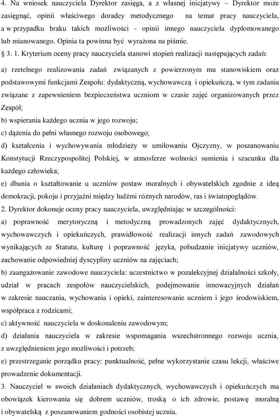 Kryterium oceny pracy nauczyciela stanowi stopień realizacji następujących zadań: a) rzetelnego realizowania zadań związanych z powierzonym mu stanowiskiem oraz podstawowymi funkcjami Zespołu: