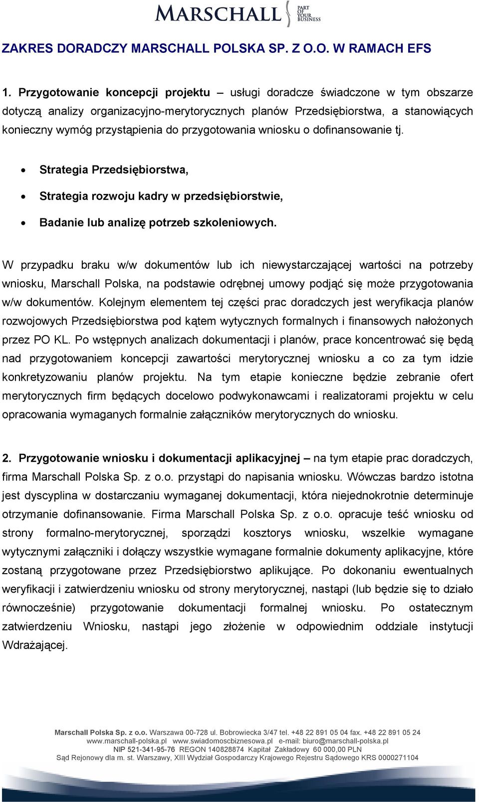 przygotowania wniosku o dofinansowanie tj. Strategia Przedsiębiorstwa, Strategia rozwoju kadry w przedsiębiorstwie, Badanie lub analizę potrzeb szkoleniowych.