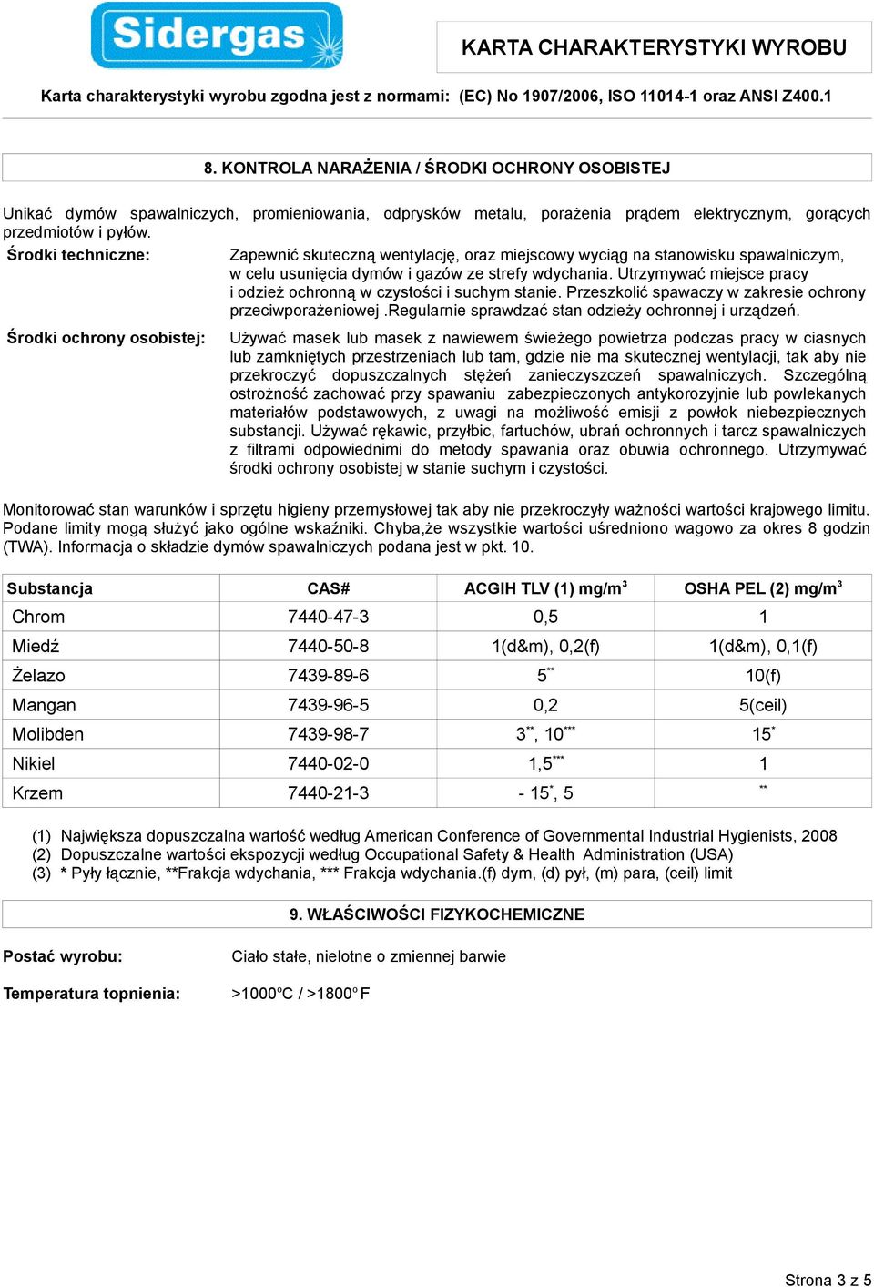 Utrzymywać miejsce pracy i odzież ochronną w czystości i suchym stanie. Przeszkolić spawaczy w zakresie ochrony przeciwporażeniowej.regularnie sprawdzać stan odzieży ochronnej i urządzeń.