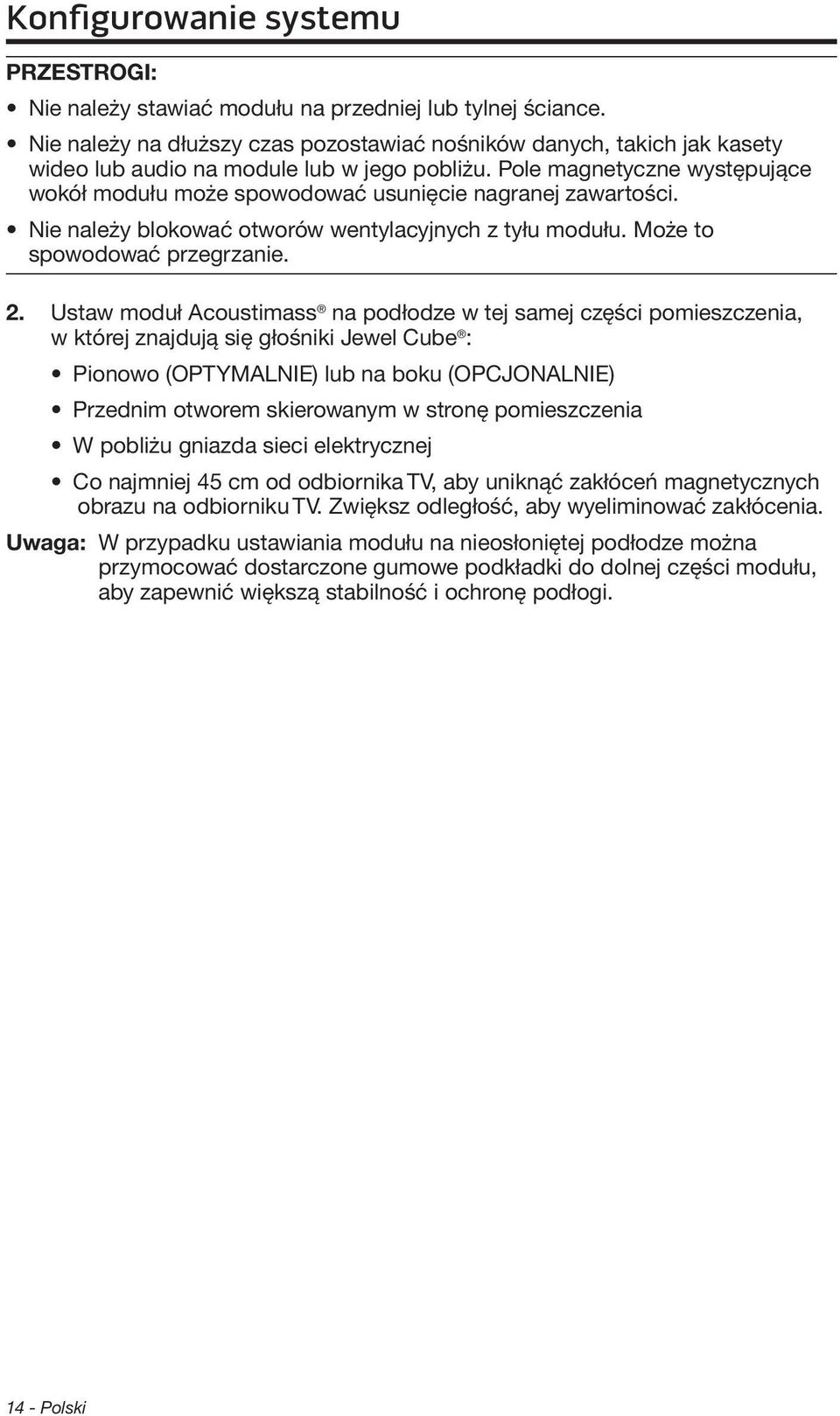 Pole magnetyczne występujące wokół modułu może spowodować usunięcie nagranej zawartości. Nie należy blokować otworów wentylacyjnych z tyłu modułu. Może to spowodować przegrzanie. 2.