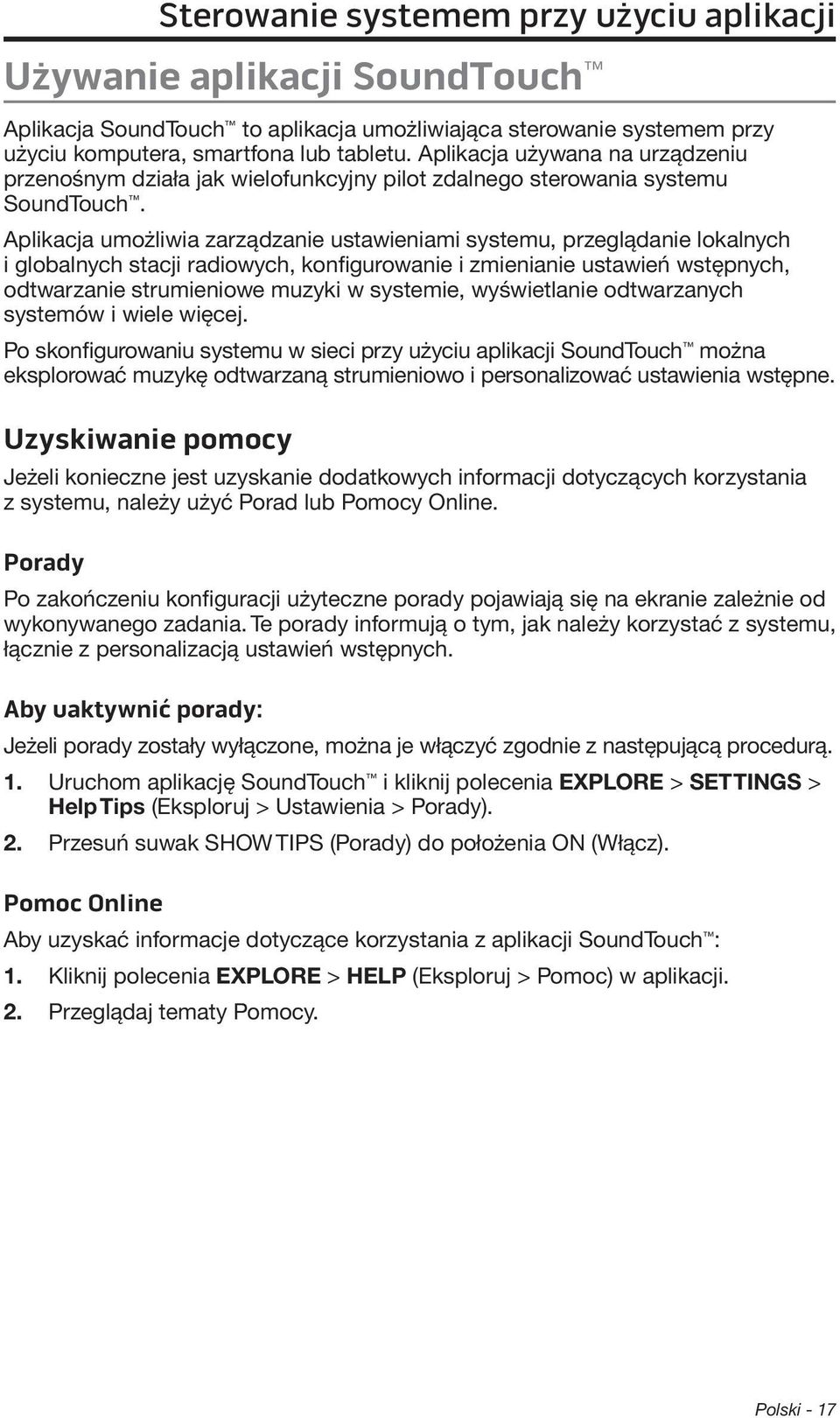 Aplikacja umożliwia zarządzanie ustawieniami systemu, przeglądanie lokalnych i globalnych stacji radiowych, konfigurowanie i zmienianie ustawień wstępnych, odtwarzanie strumieniowe muzyki w systemie,