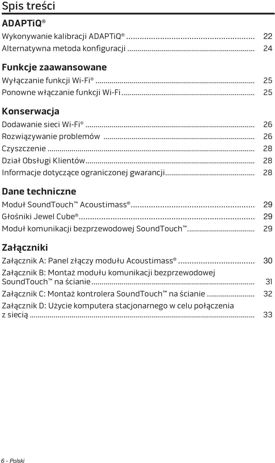 .. 28 Dane techniczne Moduł SoundTouch Acoustimass... 29 Głośniki Jewel Cube... 29 Moduł komunikacji bezprzewodowej SoundTouch... 29 Załączniki Załącznik A: Panel złączy modułu Acoustimass.