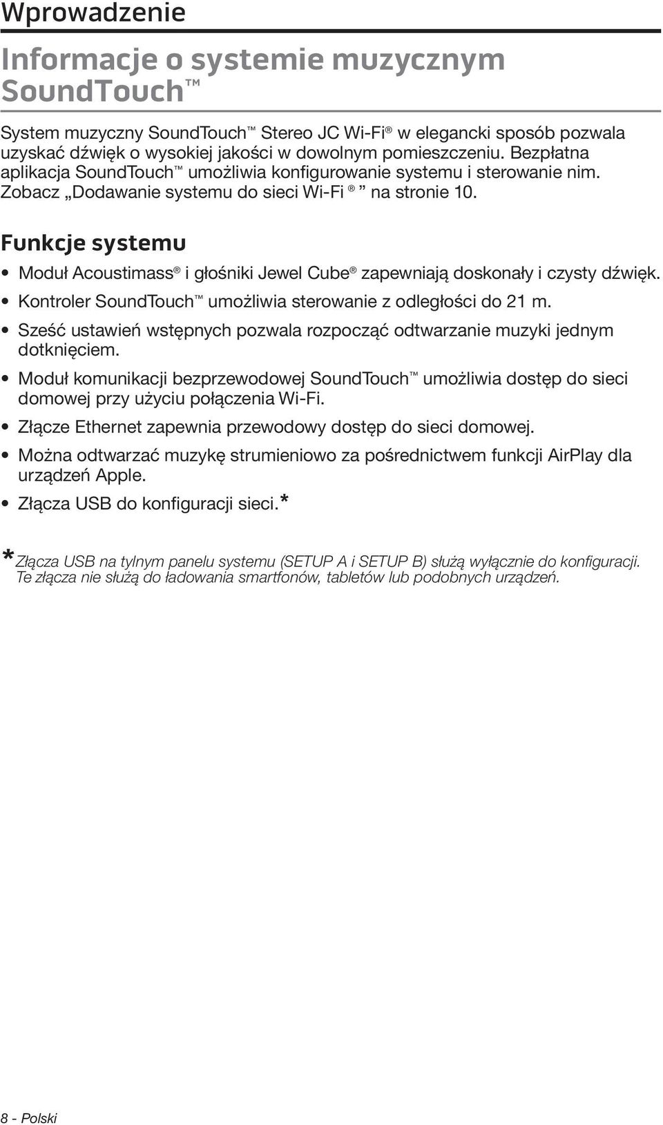 Funkcje systemu Moduł Acoustimass i głośniki Jewel Cube zapewniają doskonały i czysty dźwięk. Kontroler SoundTouch umożliwia sterowanie z odległości do 21 m.