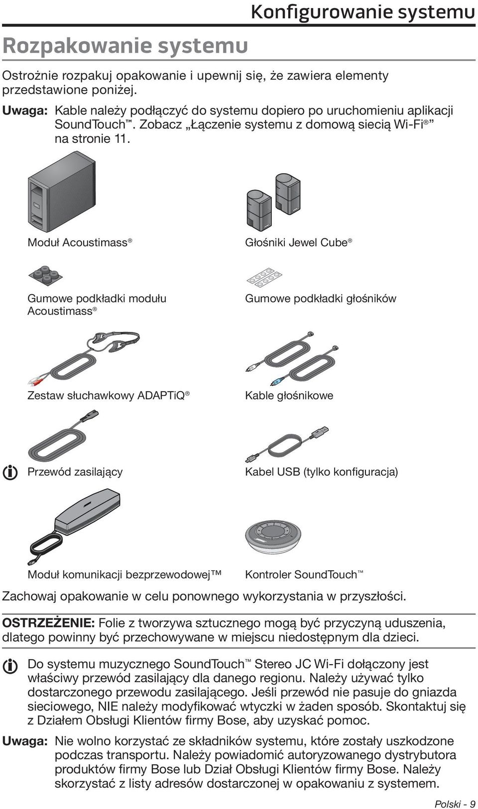 Moduł Acoustimass Głośniki Jewel Cube Gumowe podkładki modułu Acoustimass Gumowe podkładki głośników Zestaw słuchawkowy ADAPTiQ Kable głośnikowe Przewód zasilający Kabel USB (tylko konfiguracja)