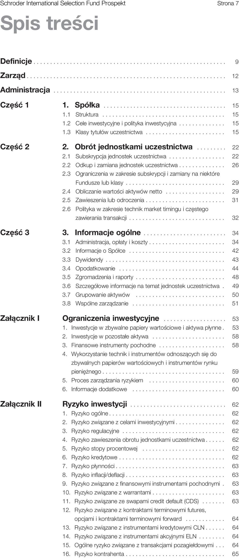 ............. 15 1.3 Klasy tytułów uczestnictwa........................ 15 Część 2 2. Obrót jednostkami uczestnictwa......... 22 2.1 Subskrypcja jednostek uczestnictwa................. 22 2.2 Odkup i zamiana jednostek uczestnictwa.