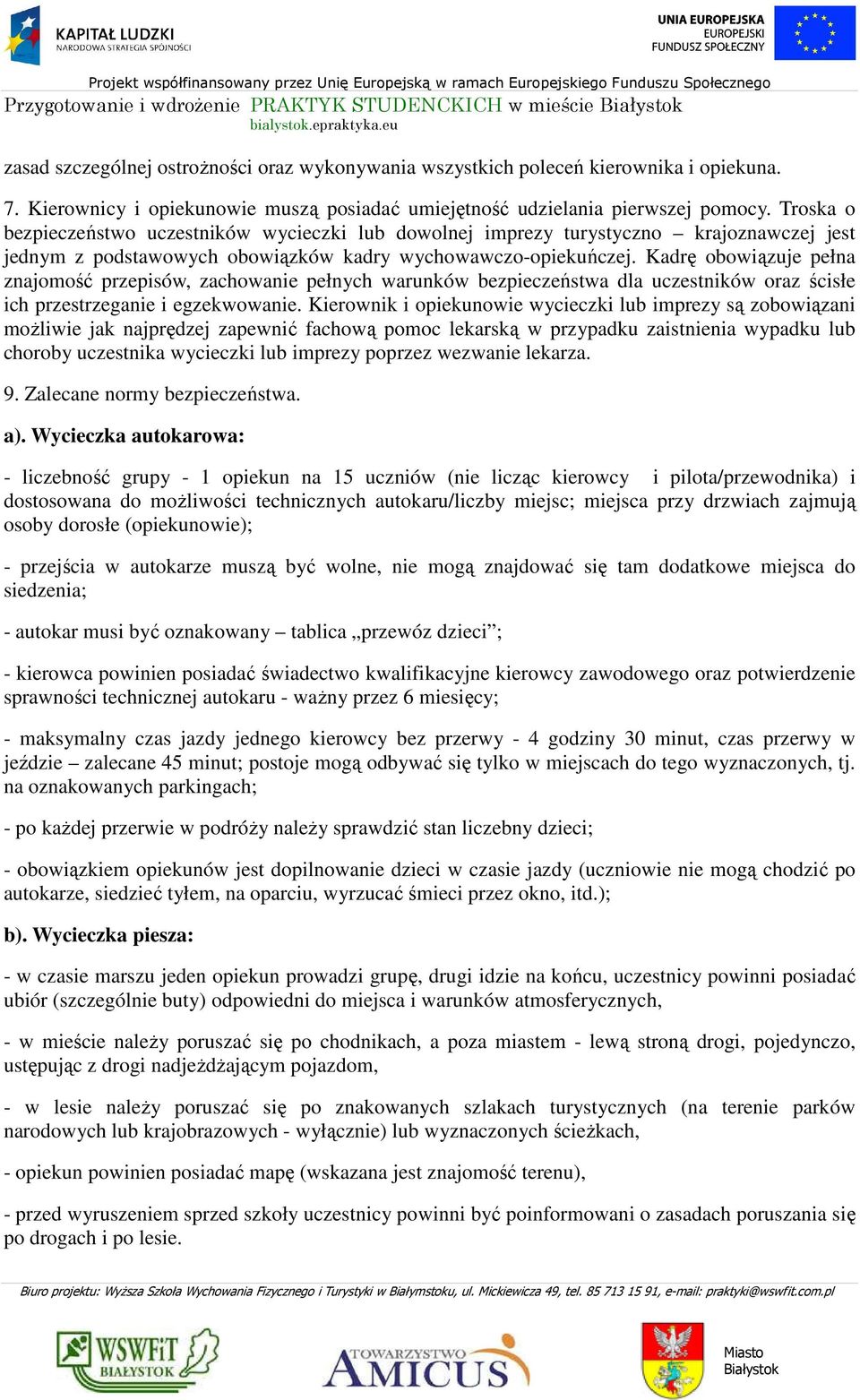 Troska o bezpieczeństwo uczestników wycieczki lub dowolnej imprezy turystyczno krajoznawczej jest jednym z podstawowych obowiązków kadry wychowawczo-opiekuńczej.