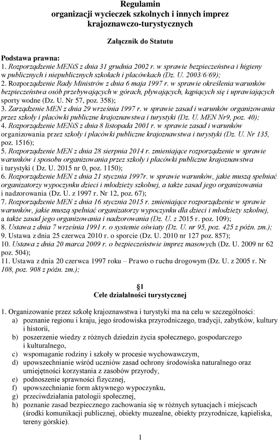 w sprawie określenia warunków bezpieczeństwa osób przebywających w górach, pływających, kąpiących się i uprawiających sporty wodne (Dz. U. Nr 57, poz. 358); 3.