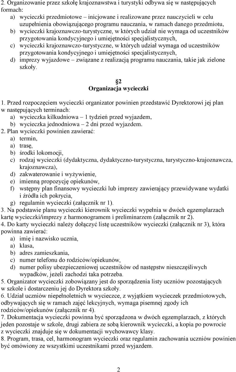 wycieczki krajoznawczo-turystyczne, w których udział wymaga od uczestników przygotowania kondycyjnego i umiejętności specjalistycznych, d) imprezy wyjazdowe związane z realizacją programu nauczania,