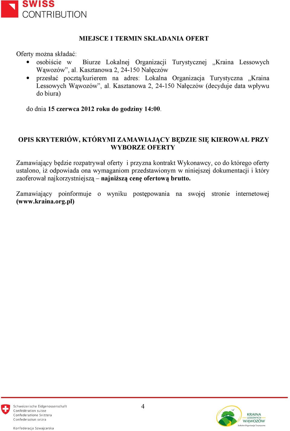 Kasztanowa 2, 24-150 Nałęczów (decyduje data wpływu do biura) do dnia 15 czerwca 2012 roku do godziny 14:00.