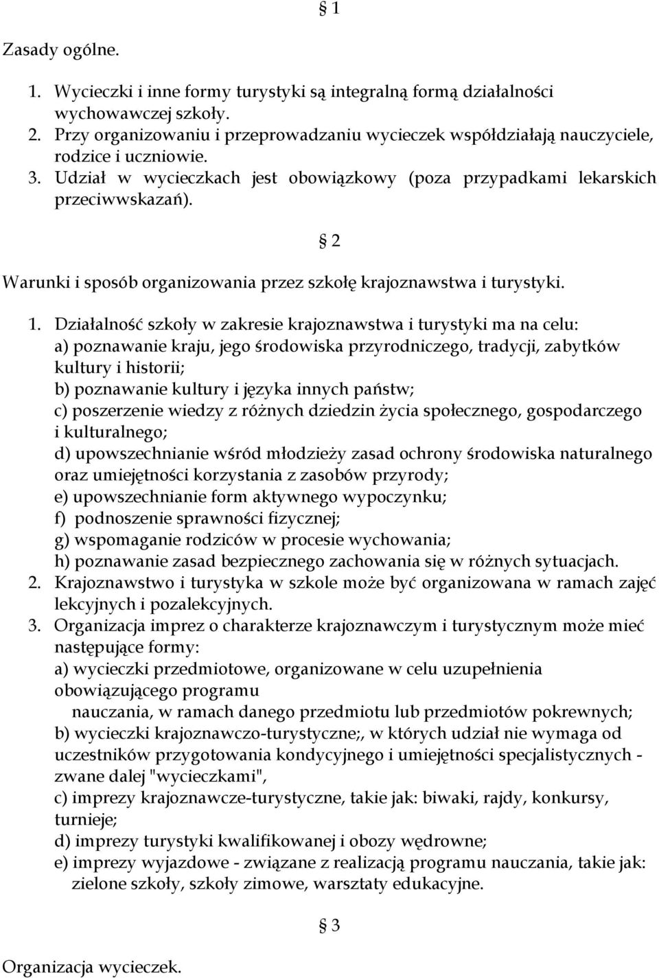 Warunki i sposób organizowania przez szkołę krajoznawstwa i turystyki. 2 1.