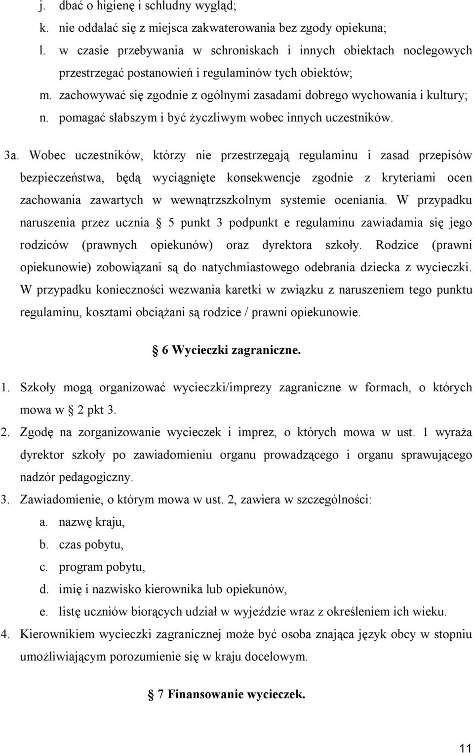 pomagać słabszym i być życzliwym wobec innych uczestników. 3a.