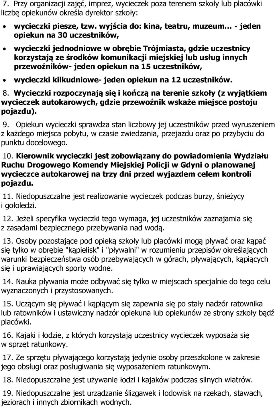 przewoźników- jeden opiekun na 15 uczestników, wycieczki kilkudniowe- jeden opiekun na 12 uczestników. 8.