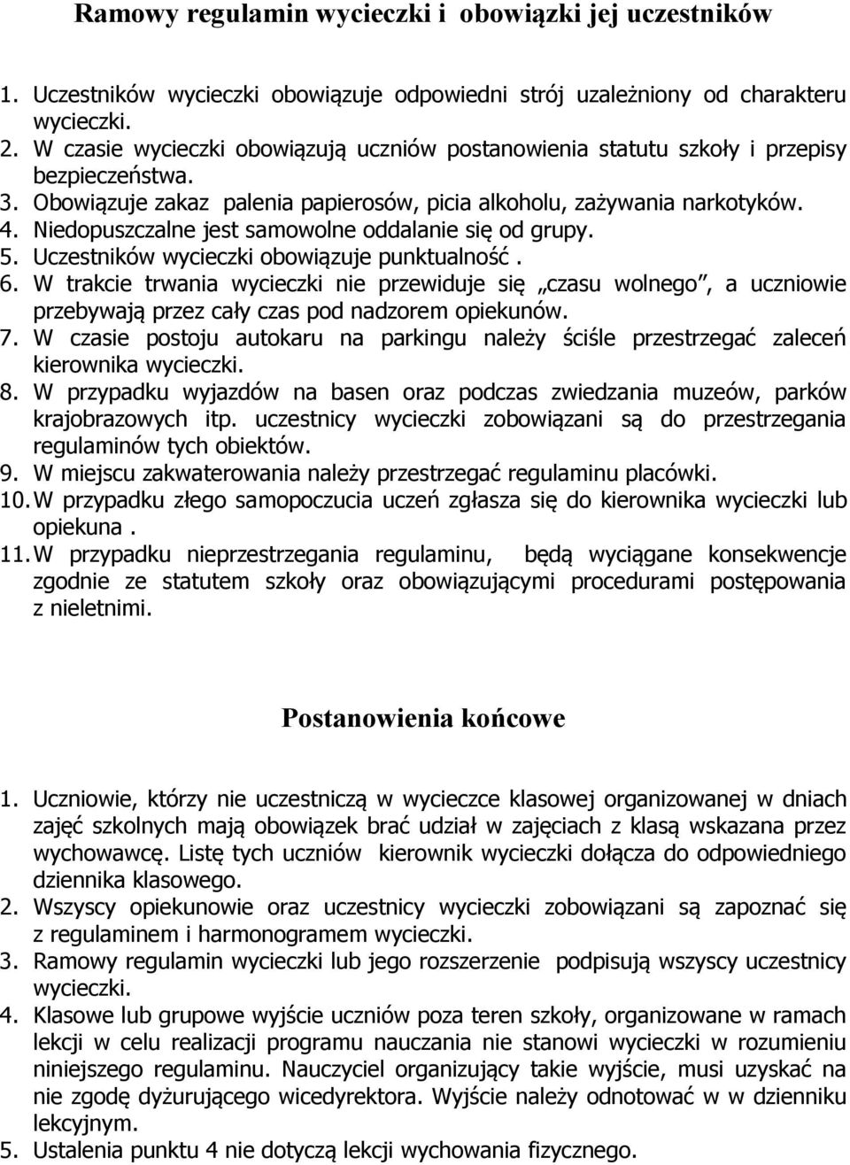 Niedopuszczalne jest samowolne oddalanie się od grupy. 5. Uczestników wycieczki obowiązuje punktualność. 6.