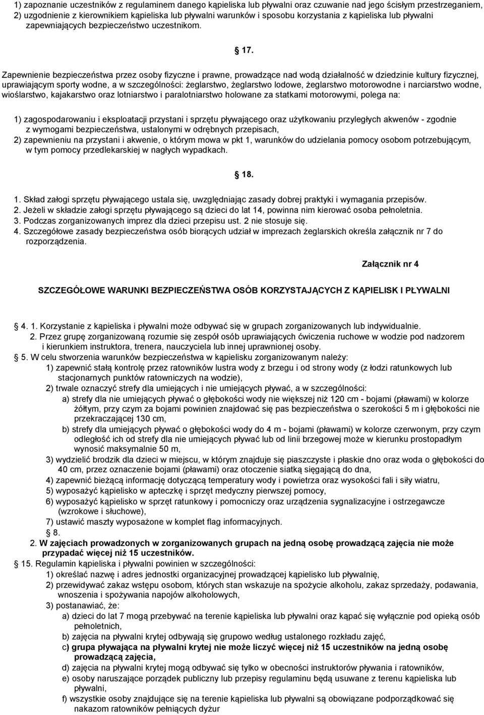 Zapewnienie bezpieczeństwa przez osoby fizyczne i prawne, prowadzące nad wodą działalność w dziedzinie kultury fizycznej, uprawiającym sporty wodne, a w szczególności: żeglarstwo, żeglarstwo lodowe,