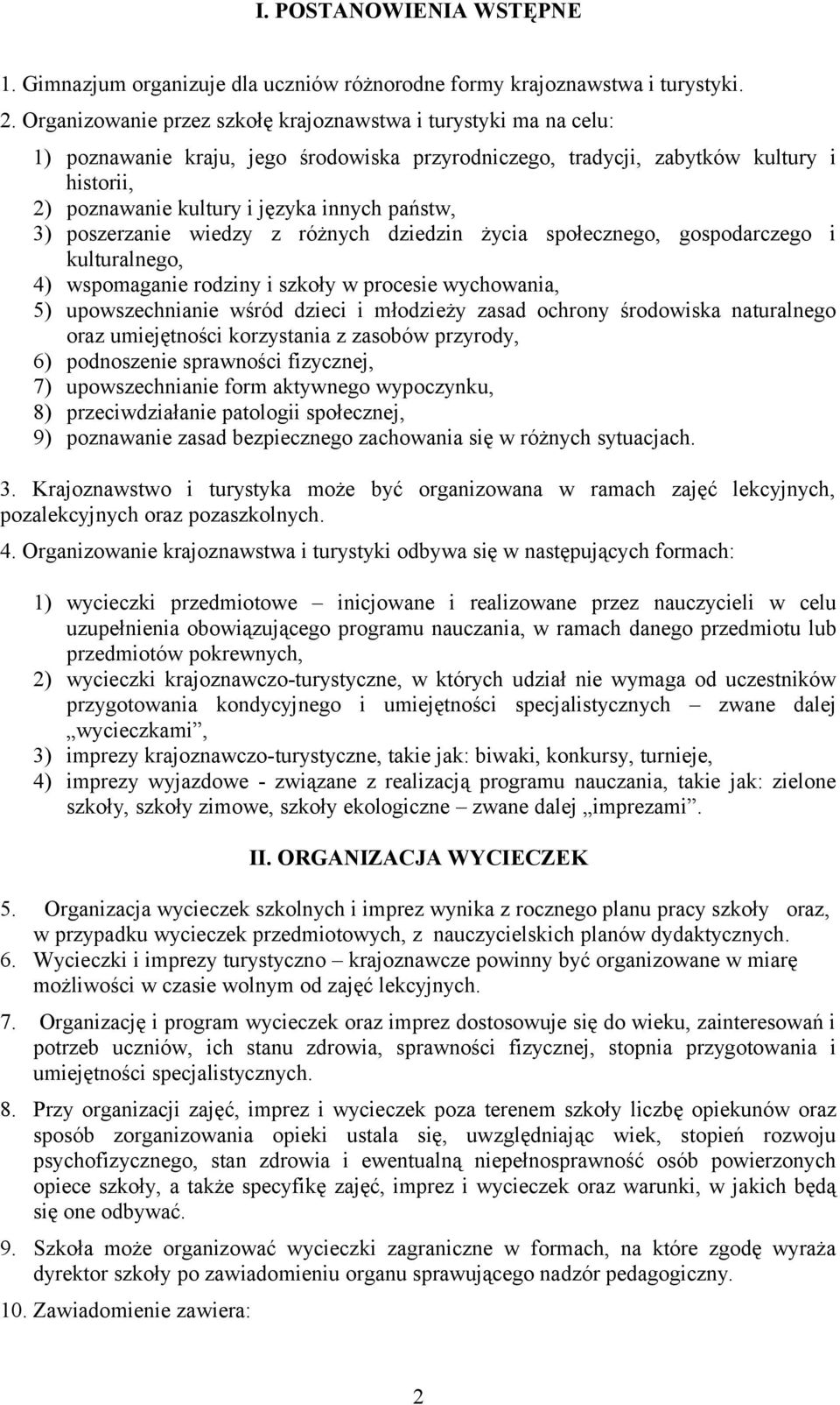 państw, 3) poszerzanie wiedzy z różnych dziedzin życia społecznego, gospodarczego i kulturalnego, 4) wspomaganie rodziny i szkoły w procesie wychowania, 5) upowszechnianie wśród dzieci i młodzieży